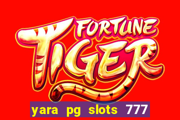 yara pg slots 777 paga mesmo